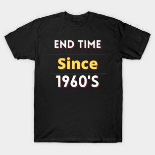 End time since 1960's T-Shirt